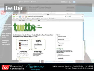 Twitter




  Couwenbergh    Praktischaan de slag met… Social Media 22-05-2012
  Communiceert                   Herman Couwenbergh @Hermaniak
 
