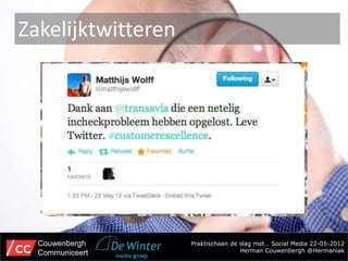 Zakelijktwitteren




  Couwenbergh       Praktischaan de slag met… Social Media 22-05-2012
  Communiceert                      Herman Couwenbergh @Hermaniak
 