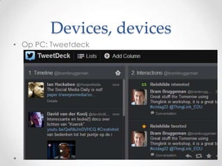 Devices, devices
• Op PC: Tweetdeck

 