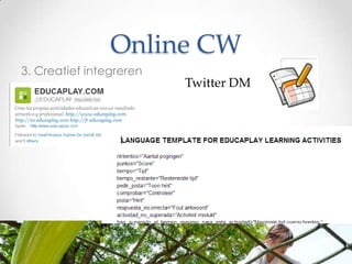Online CW
3. Creatief integreren

Twitter DM

 