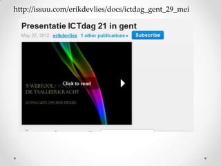 http://issuu.com/erikdevlies/docs/ictdag_gent_29_mei

 