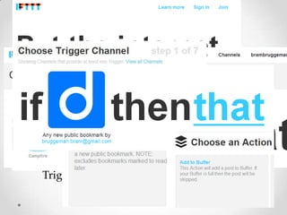 Trigger = bijvoorbeeld ‚toegevoegd in Diigo‛

 