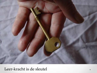 Leer-kracht is de sleutel

 