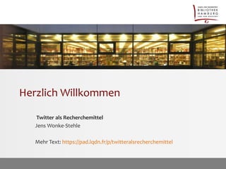 Herzlich Willkommen
Twitter als Recherchemittel
Jens Wonke-Stehle
Mehr Text: https://pad.lqdn.fr/p/twitteralsrecherchemittel
 