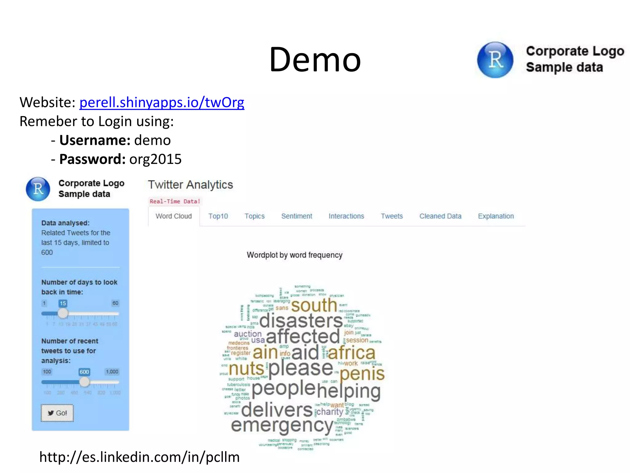 Demo
Website: perell.shinyapps.io/twOrg
Remeber to Login using:
- Username: demo
- Password: org2015
http://es.linkedin.com/in/pcllm
 