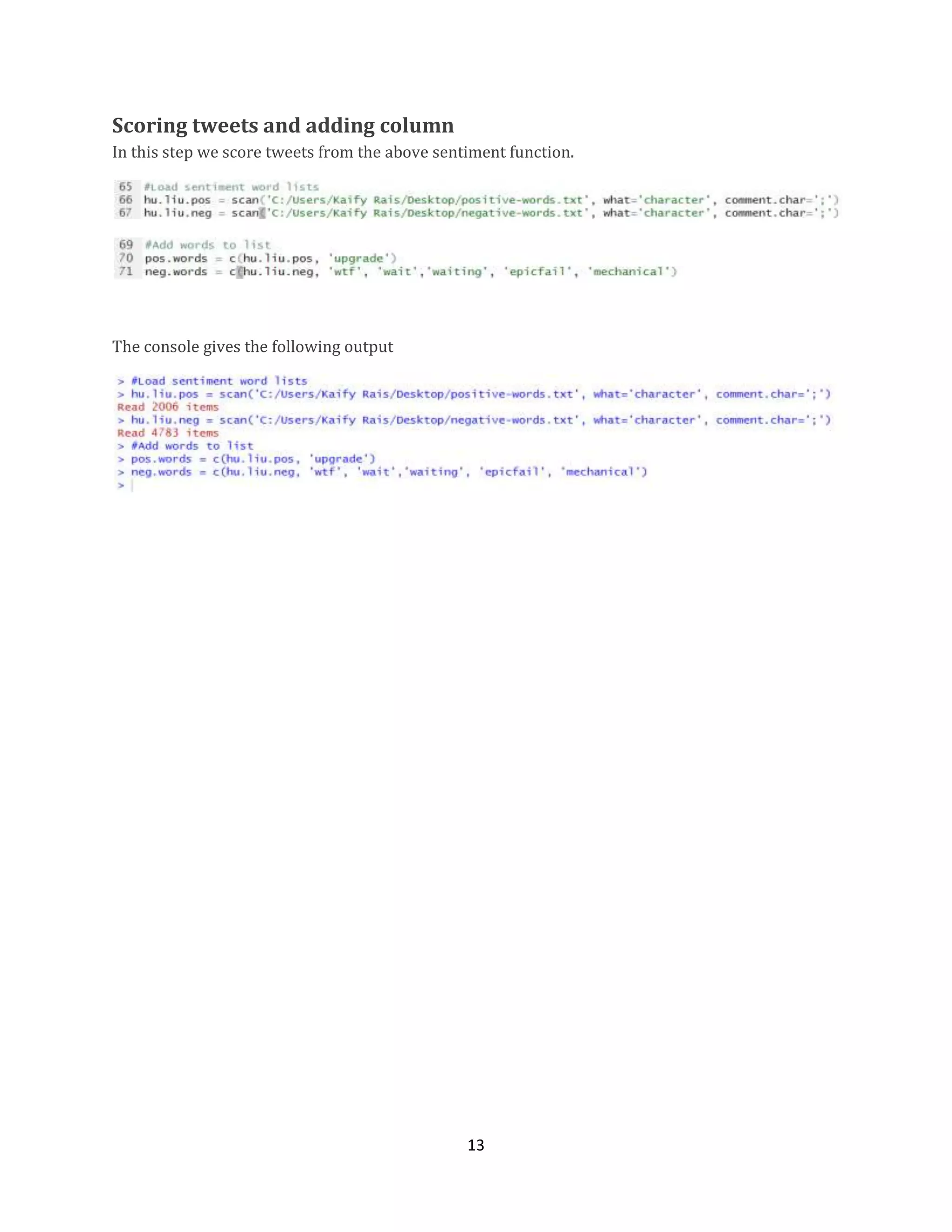 Scoring tweets and adding column
In this step we score tweets from the above sentiment function.

The console gives the following output

13

 