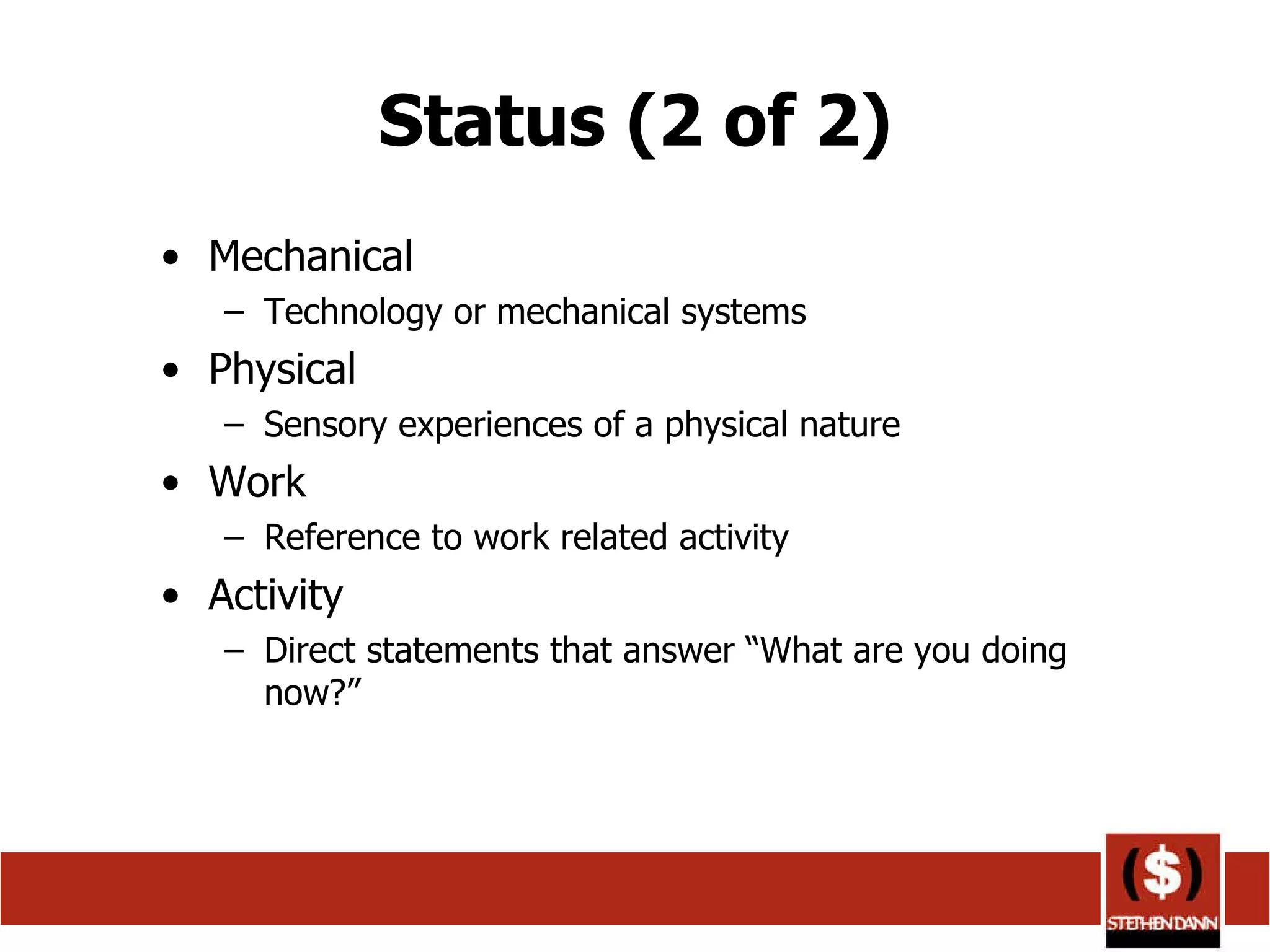 Status (2 of 2) Mechanical Technology or mechanical systems  Physical Sensory experiences of a physical nature  Work Reference to work related activity  Activity Direct statements that answer “What are you doing now?”  