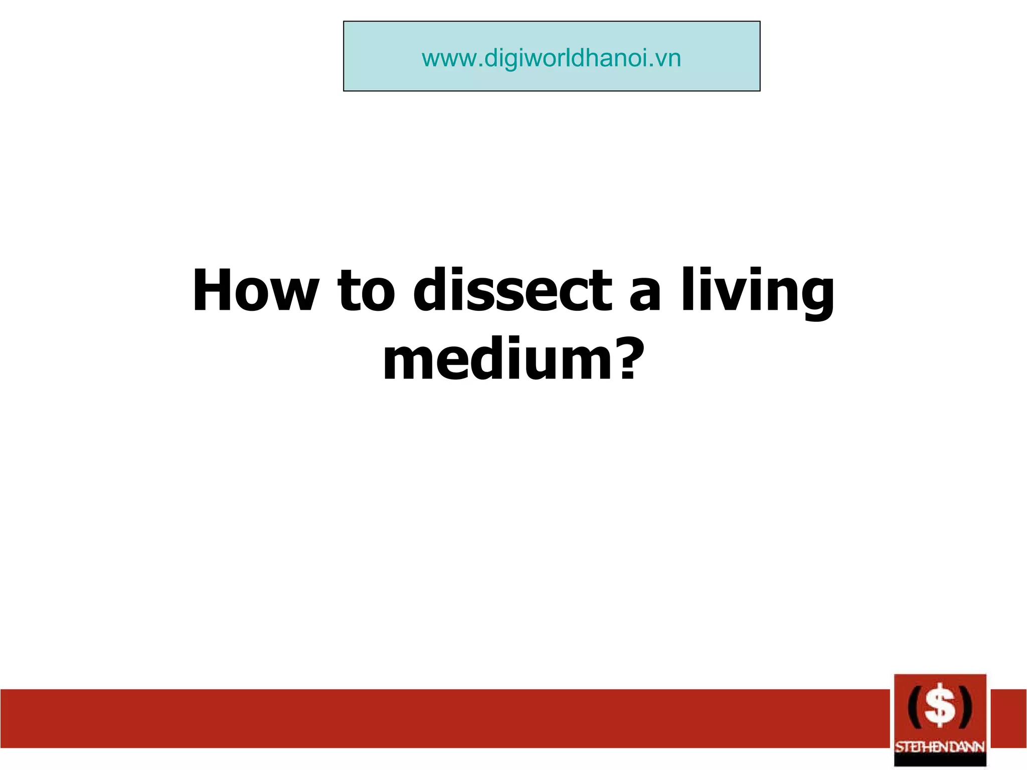How to dissect a living medium? www.digiworldhanoi.vn 