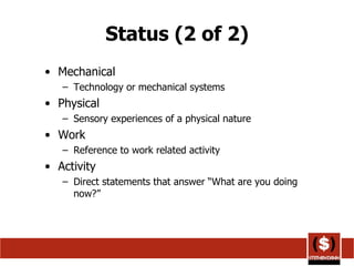 Status (2 of 2) Mechanical Technology or mechanical systems  Physical Sensory experiences of a physical nature  Work Reference to work related activity  Activity Direct statements that answer “What are you doing now?”  
