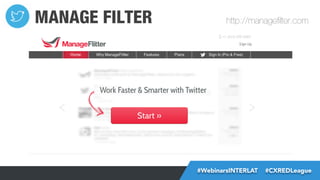 MANAGE FILTER

http://manageﬁlter.com

#FormaciónEBusiness
#WebinarsINTERLAT  #CXREDLeague

 