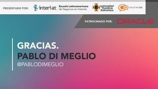 GRACIAS.
PABLO DI MEGLIO
@PABLODIMEGLIO

#FormaciónEBusiness

 