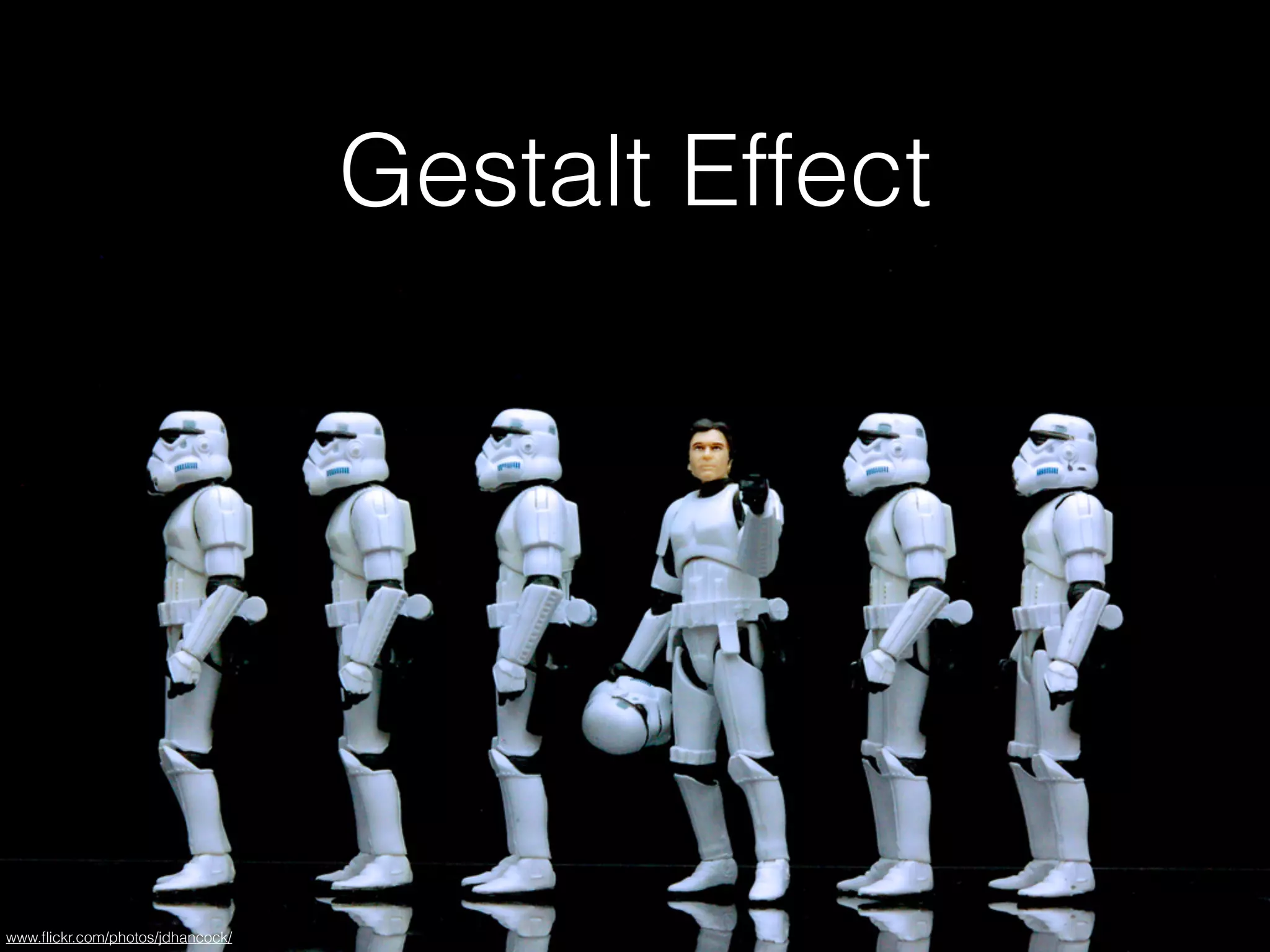 Gestalt Effect
www.ﬂickr.com/photos/jdhancock/
 