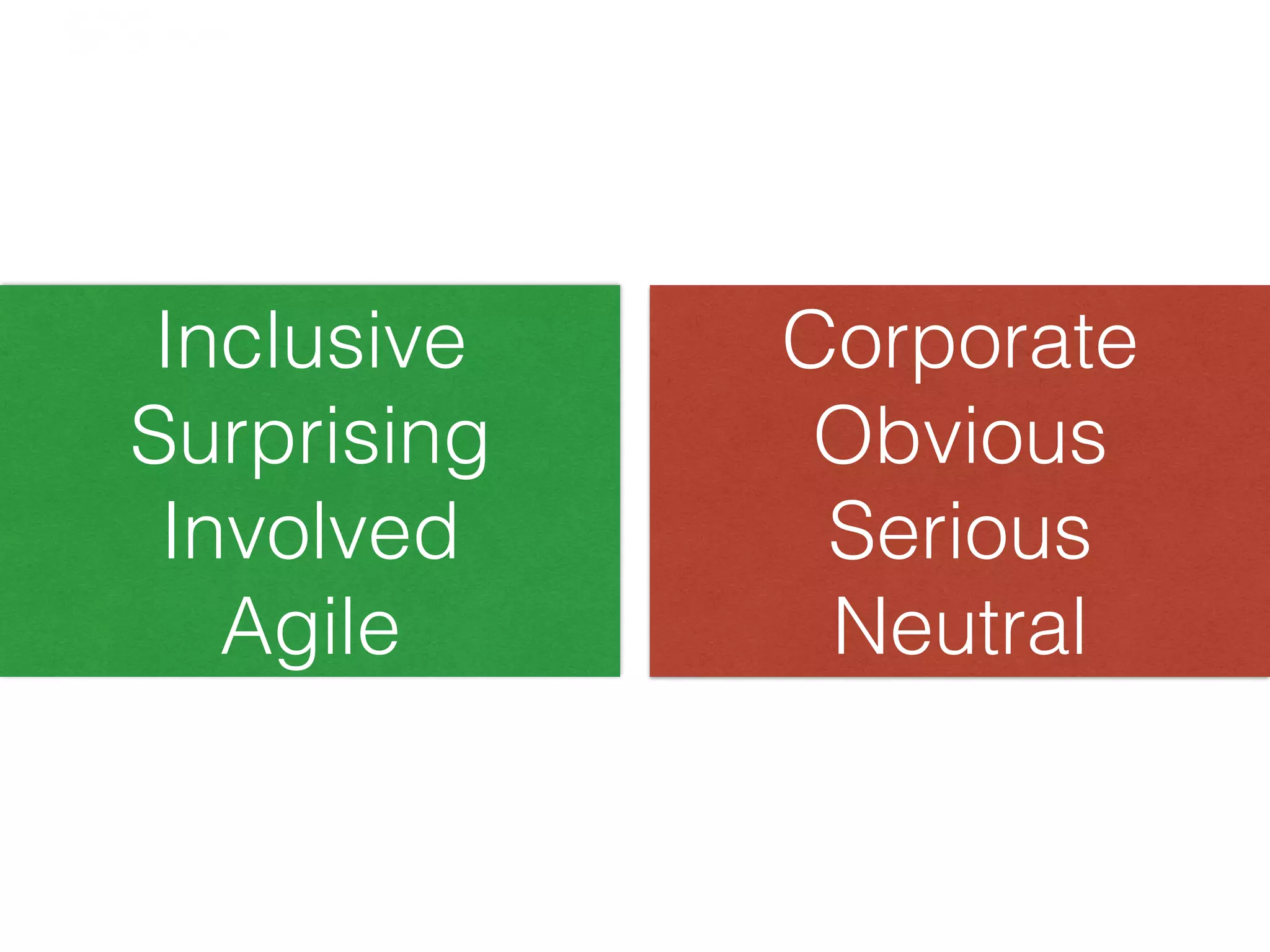 Inclusive
Surprising
Involved
Agile
Corporate
Obvious
Serious
Neutral
London	
  |	
  10–13	
  February	
  2014	
  |	
  #SESLON	
  |	
  @SESConf	
  	
  
 