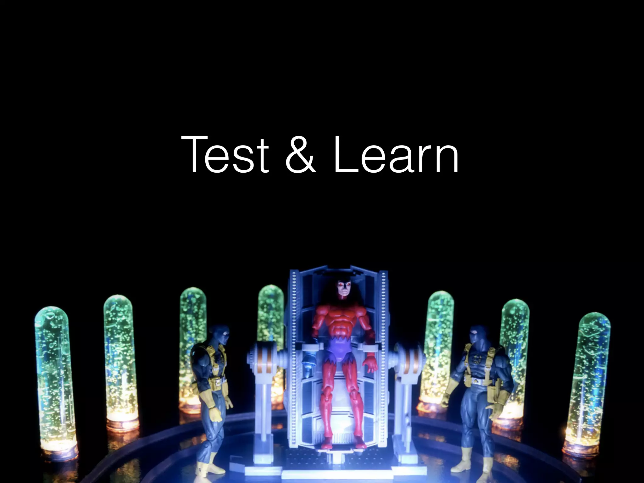 Test & Learn
 