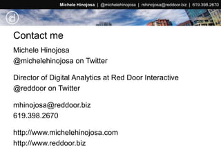 Contact me<br />Michele Hinojosa  |  @michelehinojosa  |  mhinojosa@reddoor.biz  |  619.398.2670<br />Michele Hinojosa<br ...