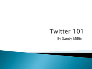 Twitter 101 By Sandy Millin 