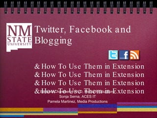 Twitter, Facebook and Blogging  & How To Use Them in Extension & How To Use Them in Extension & How To Use Them in Extension & How To Use Them in Extension ,[object Object],[object Object],[object Object]