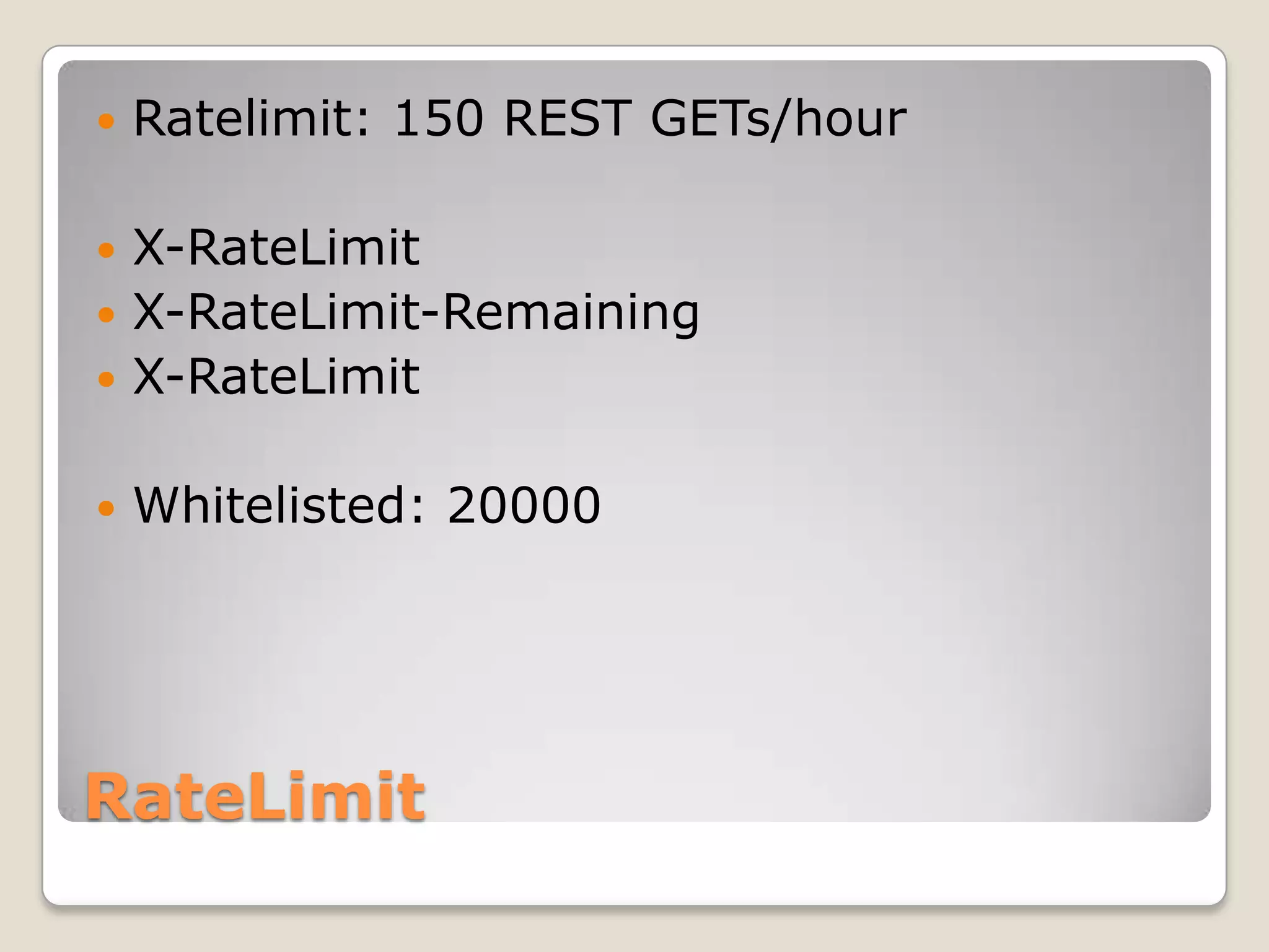 RateLimitRatelimit: 150 REST GETs/hourX-RateLimitX-RateLimit-RemainingX-RateLimitWhitelisted: 20000