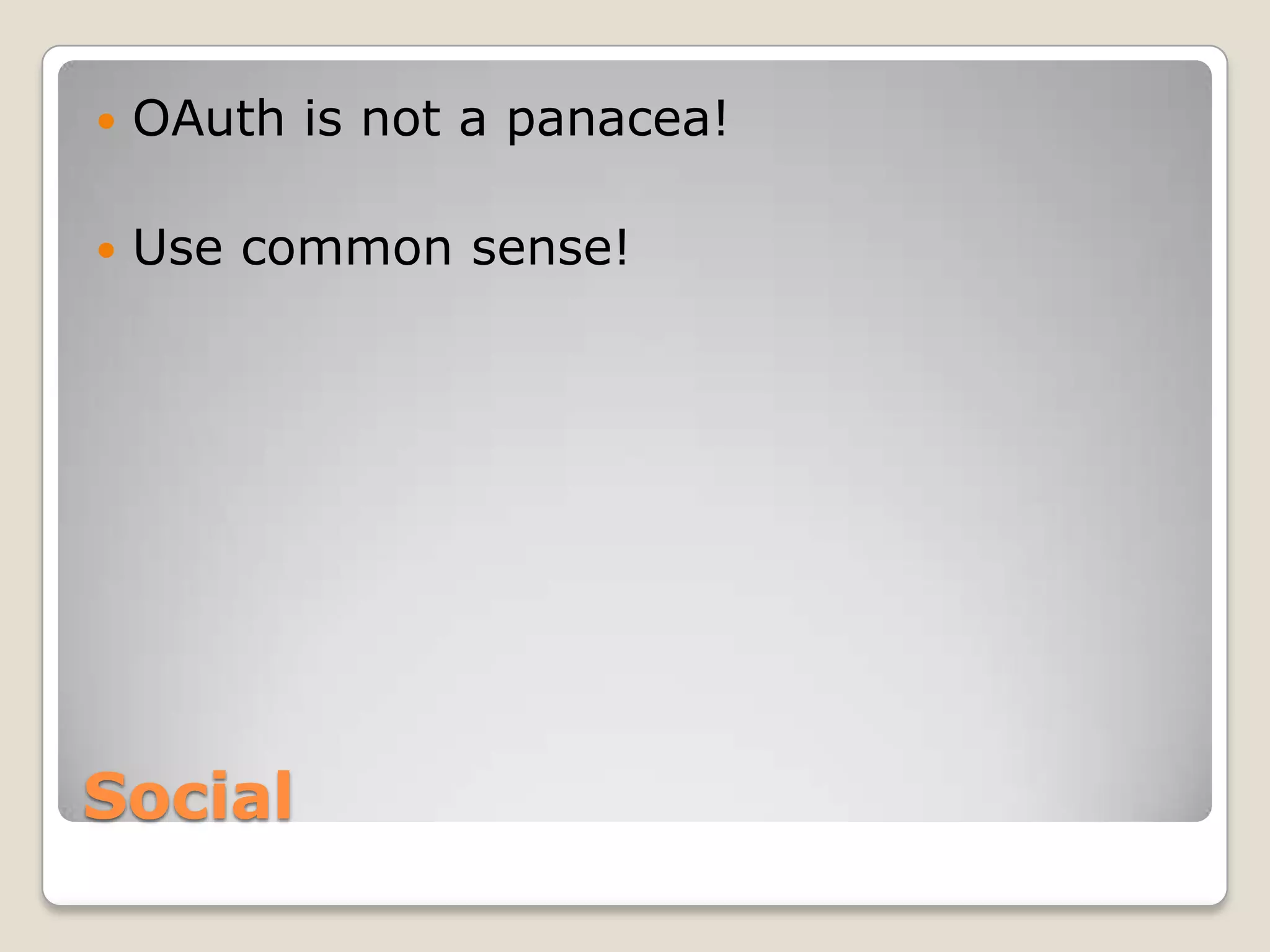 SocialOAuth is not a panacea!Use common sense!