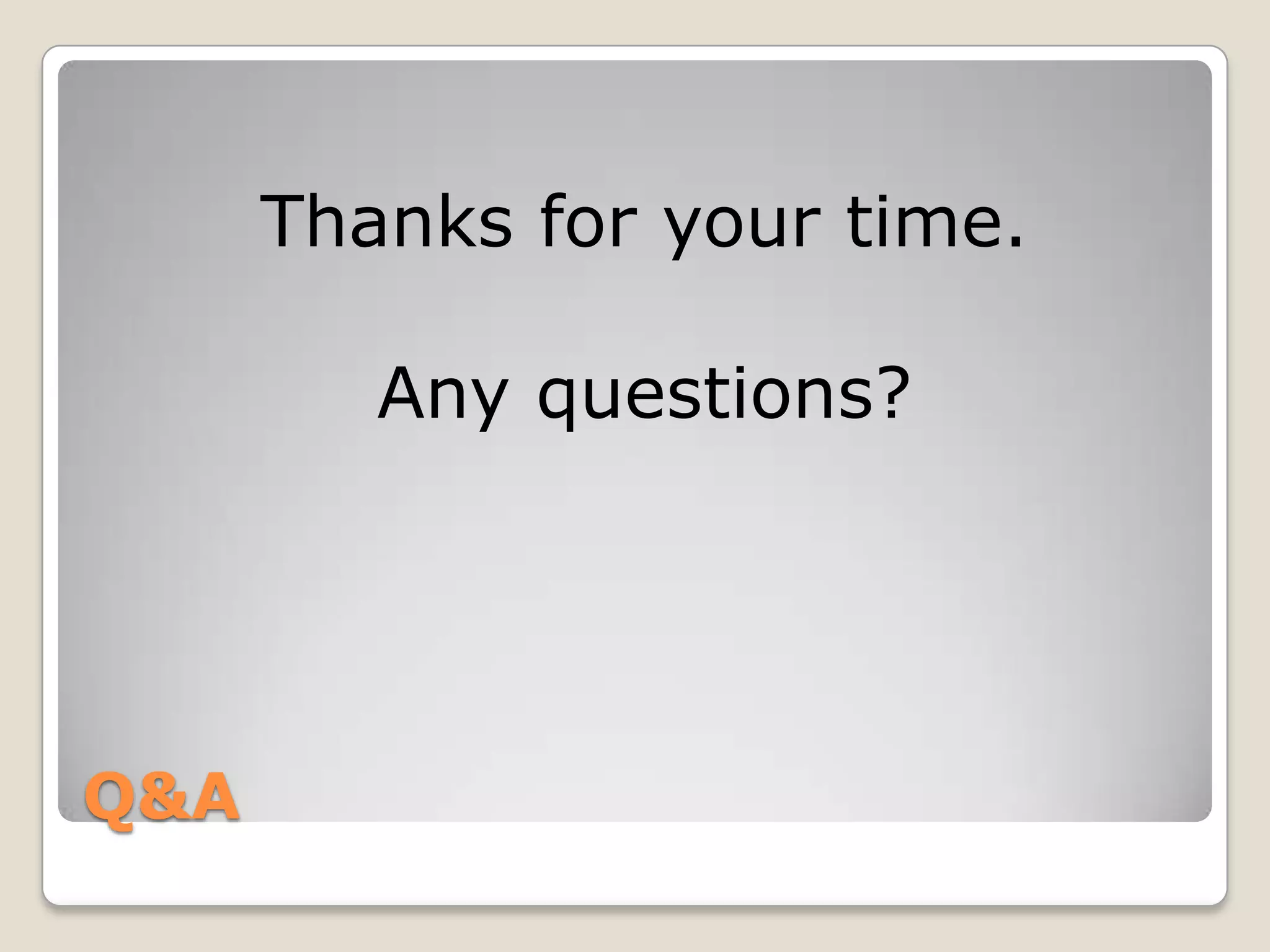 Q&AThanks for your time.Any questions?