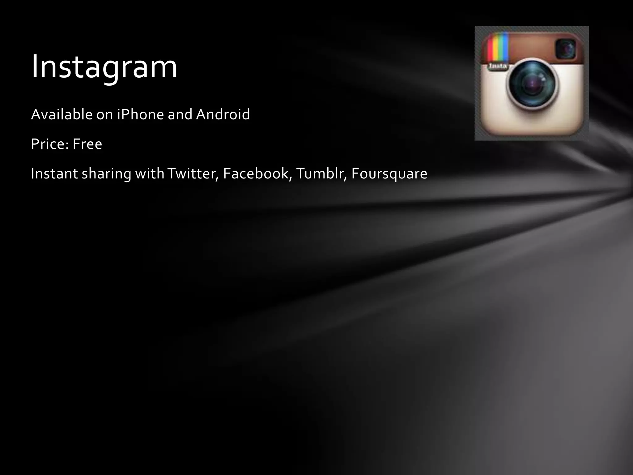 Instagram
Available on iPhone and Android
Price: Free
Instant sharing with Twitter, Facebook, Tumblr, Foursquare
 