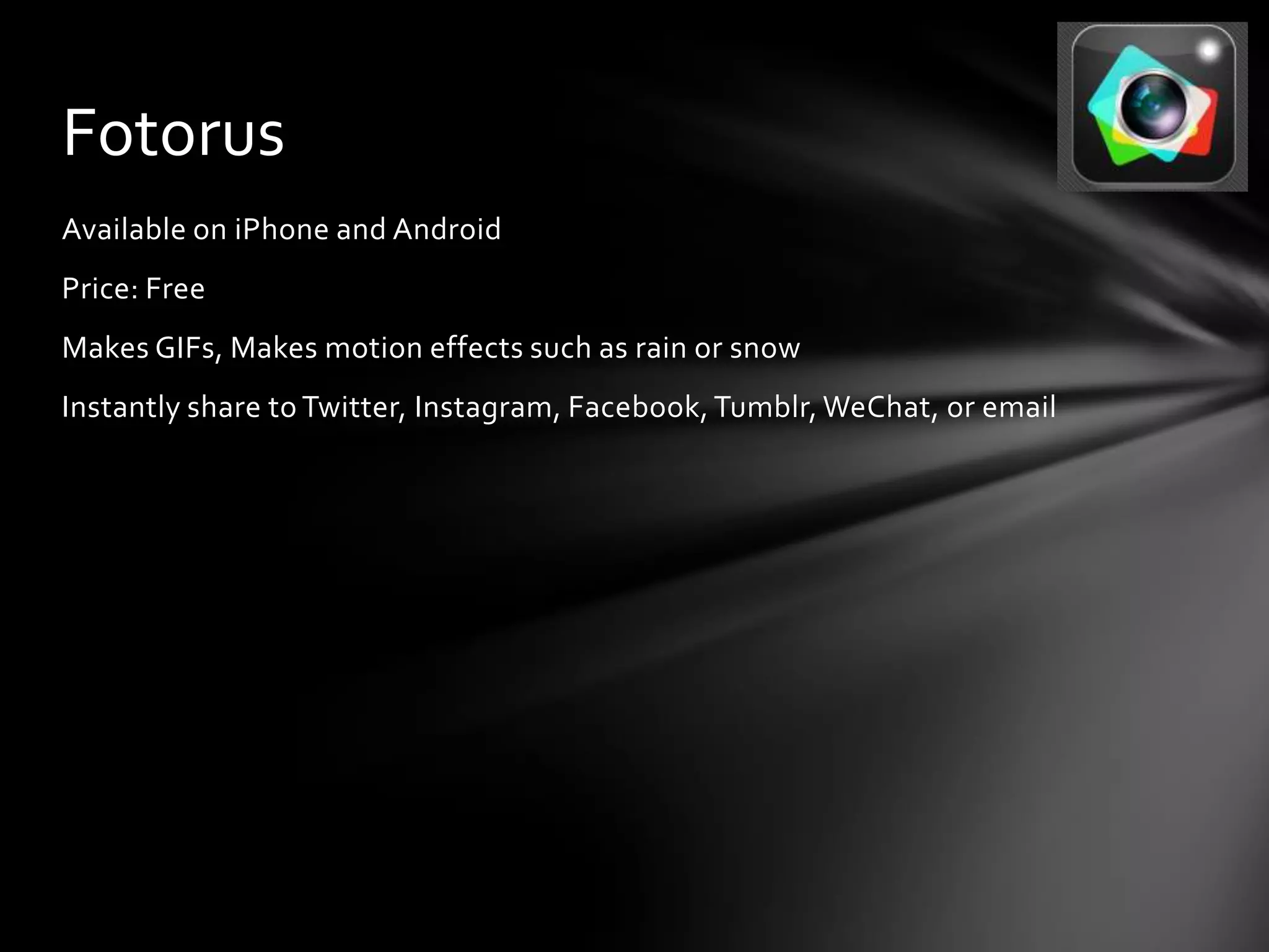 Fotorus
Available on iPhone and Android
Price: Free
Makes GIFs, Makes motion effects such as rain or snow
Instantly share to Twitter, Instagram, Facebook, Tumblr, WeChat, or email
 