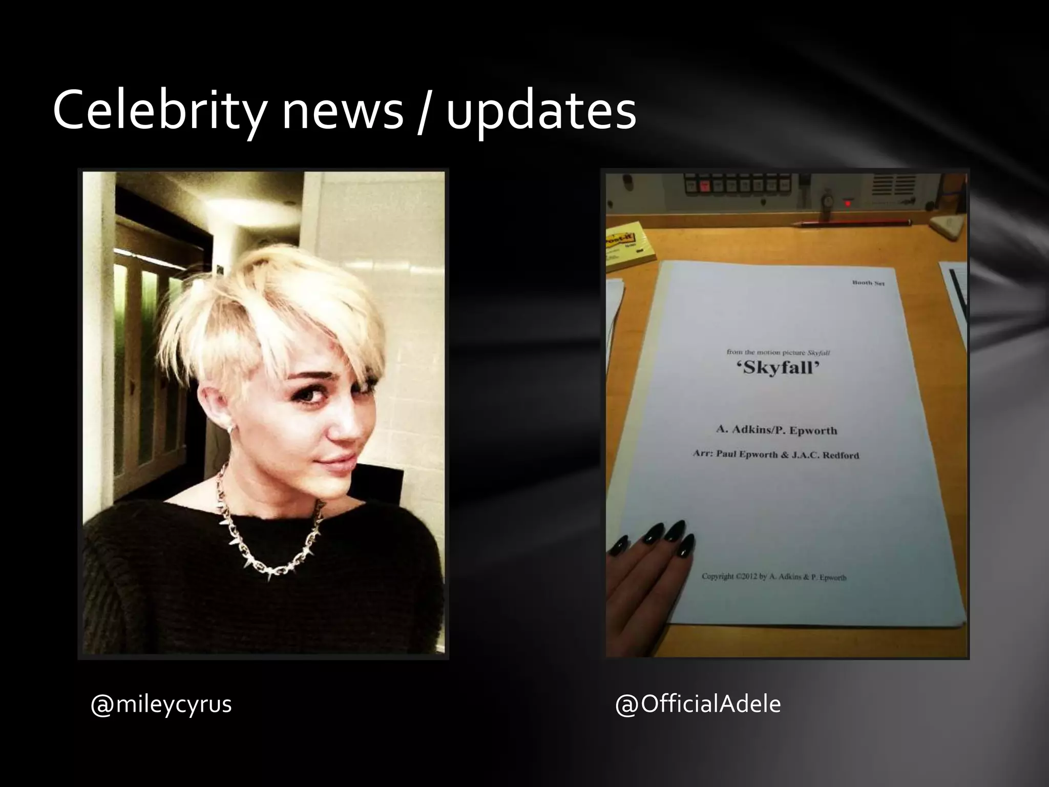 Celebrity news / updates




 @mileycyrus           @OfficialAdele
 
