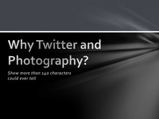 Show more than 140 characters
could ever tell
 