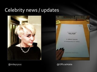 Celebrity news / updates




 @mileycyrus           @OfficialAdele
 