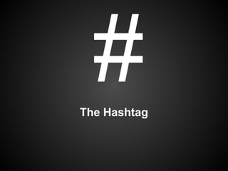 #
The Hashtag
 