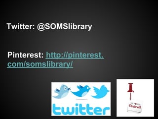 Twitter: @SOMSlibrary


Pinterest: http://pinterest.
com/somslibrary/
 
