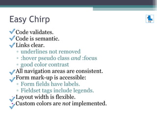Easy Chirp <ul><li>Code validates. </li></ul><ul><li>Code is semantic. </li></ul><ul><li>Links clear. </li></ul><ul><ul><l...