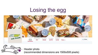 Losing the egg
• Header photo
(recommended dimensions are 1500x500 pixels)
 