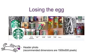 Losing the egg
• Header photo
(recommended dimensions are 1500x500 pixels)
 