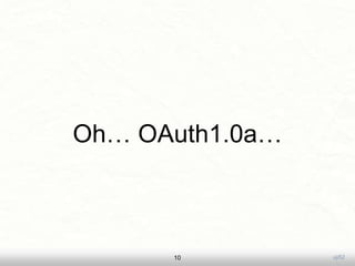 uji52
Oh… OAuth1.0a…
10
 