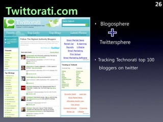 26
Twittorati.com
                 ‣ Blogosphere


                   Twittersphere


                 ‣ Tracking Technora...