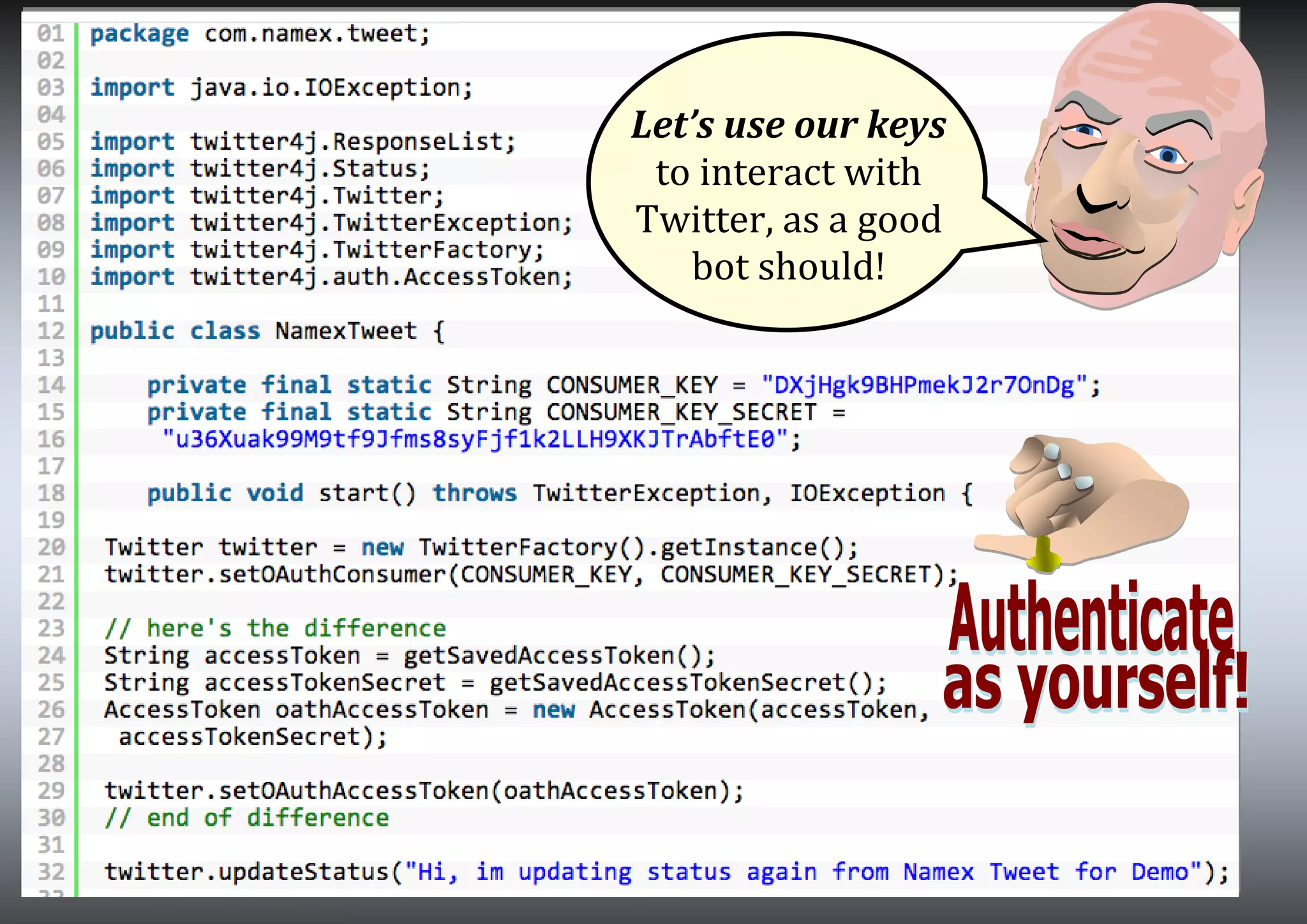 Let’s use our keys
to interact with
Twitter, as a good
bot should!