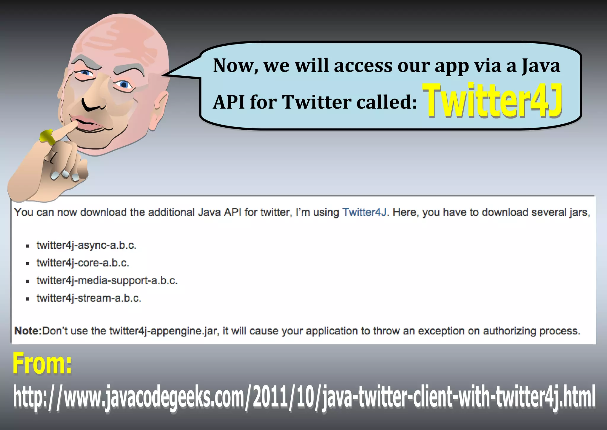 Now, we will access our app via a Java
API for Twitter called: