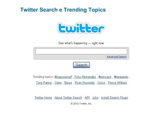 Twitter Search e Trending Topics
 