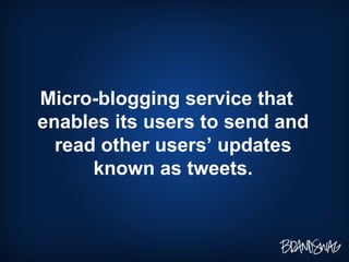 <ul><li>Micro-blogging service that enables its users to send and read other users’ updates known as tweets. </li></ul>