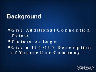 Background <ul><li>Give Additional Connection Points </li></ul><ul><li>Picture or Logo </li></ul><ul><li>Give a 140-160 De...