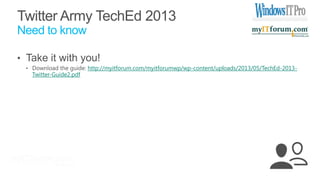 http://myitforum.com/myitforumwp/wp-content/uploads/2013/05/TechEd-2013-
Twitter-Guide2.pdf
 