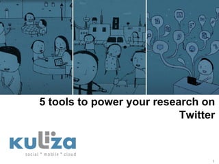 5 tools to power your research on
                           Twitter



                                 1
 