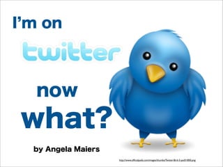I m on



  now
what?
  by Angela Maiers
                     http://www.ofﬁcialpsds.com/images/thumbs/Twitter-Bird-3-psd31850.png
 