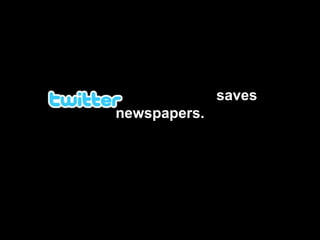 saves newspapers. 