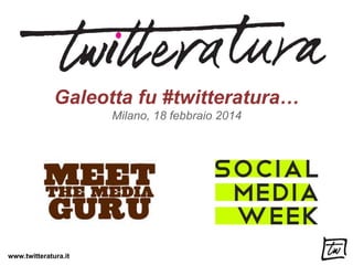 Galeotta fu #twitteratura…
Milano, 18 febbraio 2014

www.twitteratura.it

 