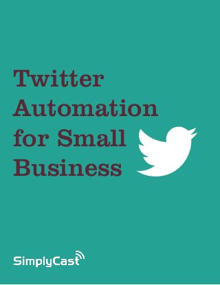 Twitter
Automation
for Small
Business


    Copyright SimplyCast 2013   #learntwitter
 