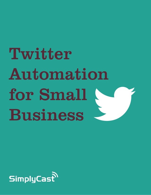 TwitterAutomationfor SmallBusiness    Copyright SimplyCast 2013   #learntwitter 