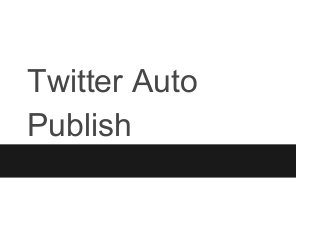 Twitter Auto
Publish
 