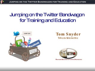 Tom Snyder Trivera Interactive Jumping on the Twitter Bandwagon  for Training and Education 